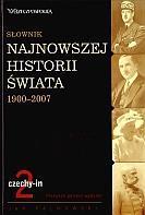 SŁOWNIK NAJNOWSZEJ HISTORII ŚWIATA 1900-2007.