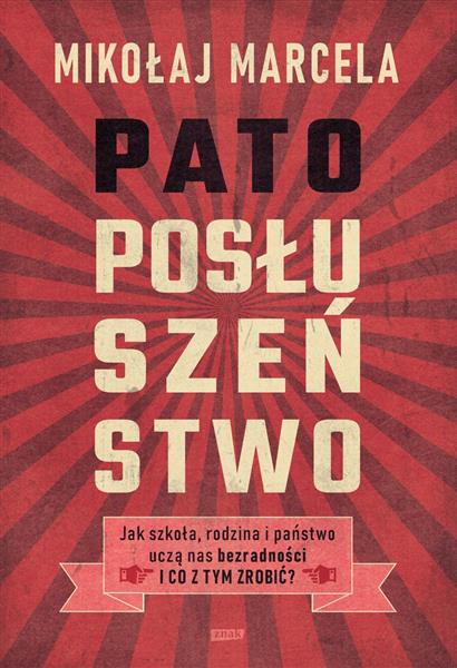 PATOPOSŁUSZEŃSTWO. JAK SZKOŁA, RODZINA I PAŃSTWO U