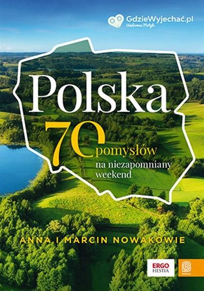 POLSKA. 70 POMYSŁÓW NA NIEZAPOMNIANY WEEKEND