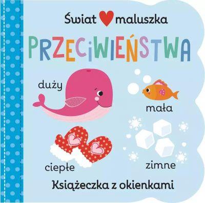 Świat maluszka. Przeciwieństwa. Książeczka z okien