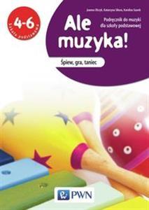 ALE MUZYKA! 4-6 PODRĘCZNIK DO MUZYKI ŚPIEW, GRA, T