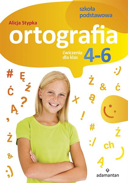 ORTOGRAFIA. ĆWICZENIA DLA KLAS 4-6 SZKOŁY PODSTAWO