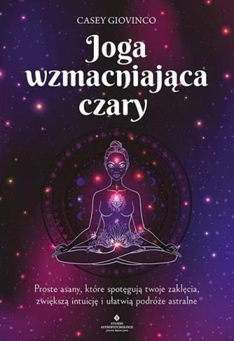 Joga wzmacniająca czary. Proste asany, które spotę