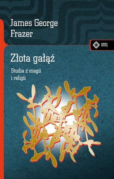 ZŁOTA GAŁĄŹ. STUDIA Z MAGII I RELIGII