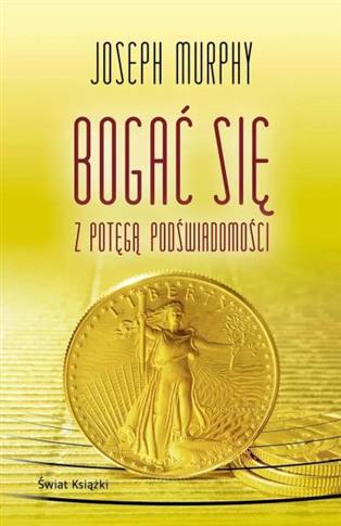 BOGAĆ SIĘ Z POTĘGĄ PODŚWIADOMOŚCI WYD.KIESZONKOWE