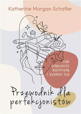 Przewodnik dla perfekcjonistów. Jak odpuścić kontr