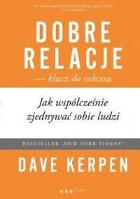 DOBRE RELACJE KLUCZ DO SUKCESU. JAK WSPÓŁCZEŚNIE..