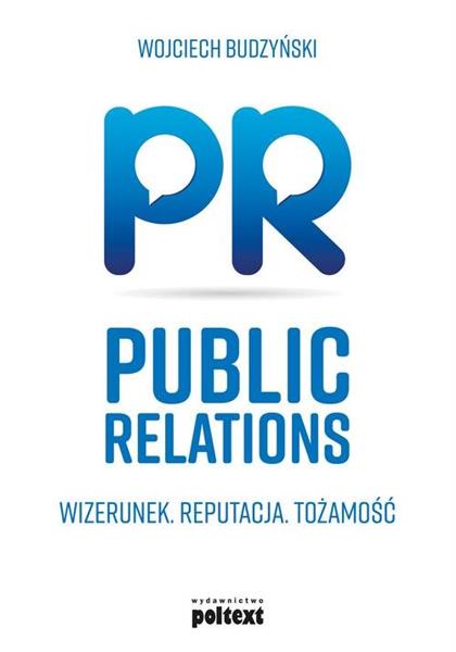 PUBLIC RELATIONS. WIZERUNEK, REPUTACJA, TOŻSAMOŚĆ