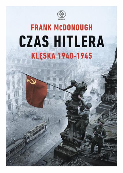 CZAS HITLERA. TOM 2. KLĘSKA 1940-1945