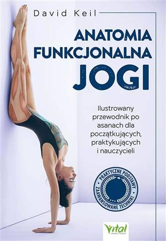 Anatomia funkcjonalna jogi. Ilustrowany przewodnik