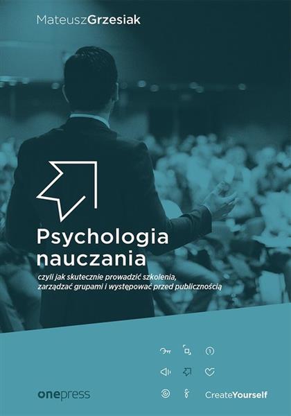 PSYCHOLOGIA NAUCZANIA, CZYLI JAK SKUTECZNIE