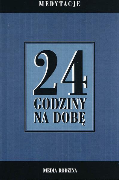 24 GODZINY NA DOBĘ. ZBIÓR 366 MEDYTACJI DLA OSÓB U