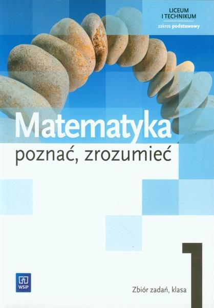 MATEMATYKA. POZNAĆ, ZROZUMIEĆ. ZBIÓR ZADAŃ. KLASA