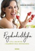 PSYCHODIETETYKA, CZYLI JAK WYJŚĆ Z BŁĘDNEGO KOŁA?