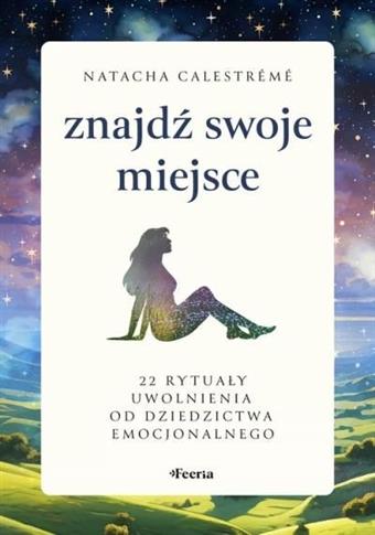 Znajdź swoje miejsce. 22 rytuały uwolnienia od dzi