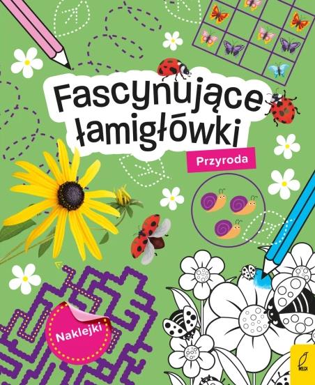 FASCYNUJĄCE ŁAMIGŁÓWKI Z NAKLEJKAMI. PRZYRODA