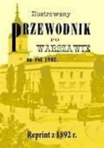 Ilustrowany przewodnik po Warszawie na rok 1892