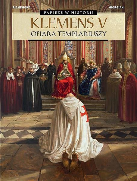 PAPIEŻE W HISTORII. KLEMENS V. OFIARA TEMPLARIUSZY