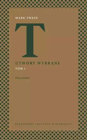 UTWORY WYBRANE. TOM 1. PROZY KRÓTKIE