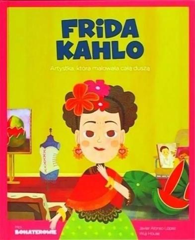 Moi Bohaterowie. Frida Kahlo