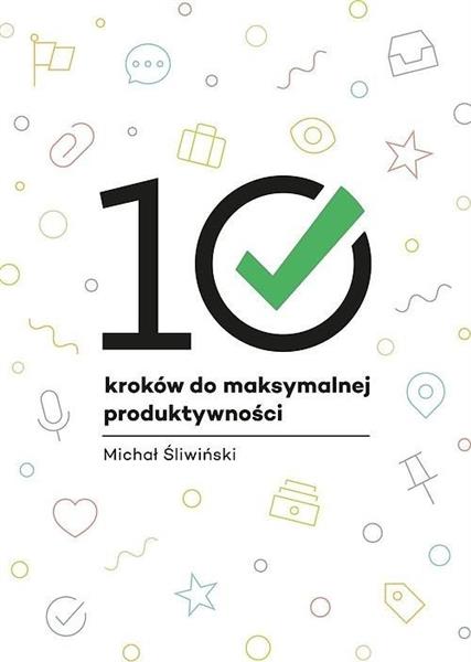 10 KROKÓW DO MAKSYMALNEJ PRODUKTYWNOŚCI