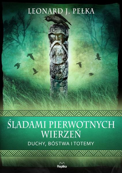 ŚLADAMI PIERWOTNYCH WIERZEŃ. DUCHY, BÓSTWA I TOTEM