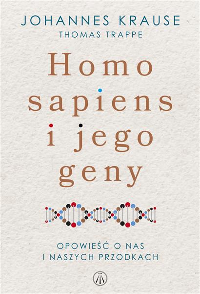 HOMO SAPIENS I JEGO GENY. OPOWIEŚĆ O NAS I NASZYCH