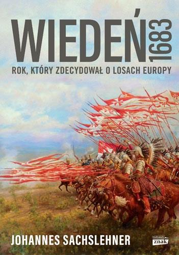 WIEDEŃ 1683. ROK, KTÓRY ZDECYDOWAŁ O LOSACH EUROPY