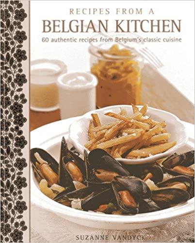 RECIPES FROM A BELGIAN KITCHEN: 60 AUTHENTIC RECIP