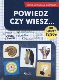 POWIEDZ CZY WIESZ ENCYKLOPEDIA SZKOLNA