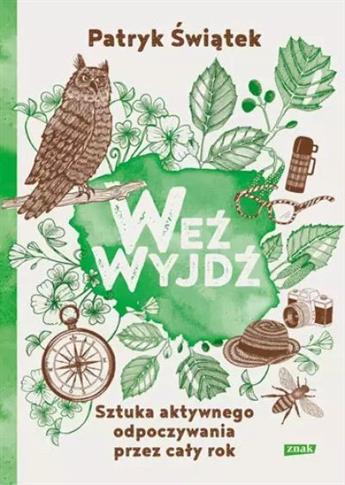 WEŹ WYJDŹ. SZTUKA AKTYWNEGO ODPOCZYWANIA PRZEZ CAŁ