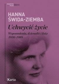 UCHWYCIĆ ŻYCIE WSPOMNIENIA DZIENNIKI I LISTY