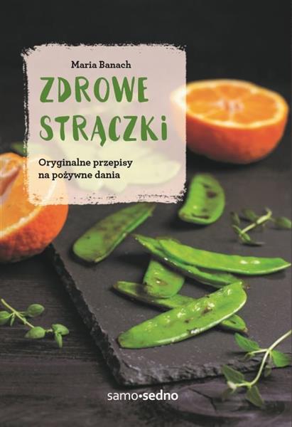 ZDROWE STRĄCZKI. ORYGINALNE PRZEPISY NA POŻYWNE DA