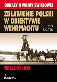 ZDŁAWIENIE POLSKI W OBIEKTYWIE WEHRMACHTU WRZESIEŃ