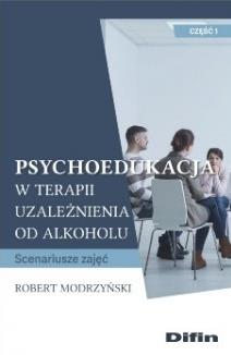 PSYCHOEDUKACJA W TERAPII UZALEŻNIENIA OD ALKOHOLU.