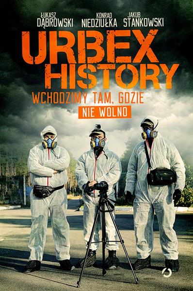 URBEX HISTORY. WCHODZIMY TAM, GDZIE NIE WOLNO