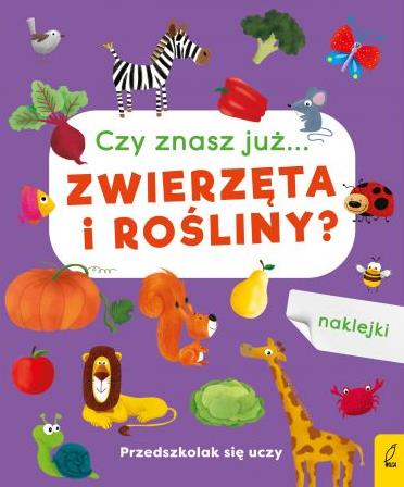 CZY ZNASZ JUŻ ZWIERZĘTA I ROŚLINY?