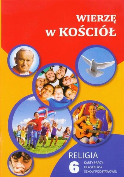 WIERZĘ W KOŚCIÓŁ. RELIGIA. KARTY PRACY DLA 6 KLASY