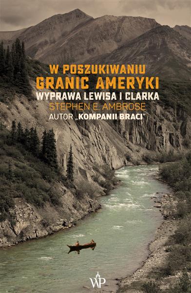 W POSZUKIWANIU GRANIC AMERYKI. WYPRAWA LEWISA I...