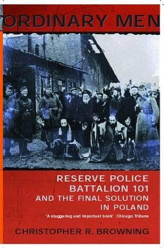 ORDINARY MEN : RESERVE POLICE BATTALION 101 AND TH