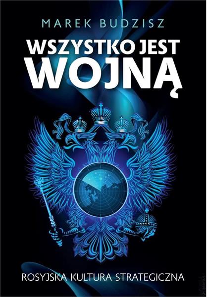 WSZYSTKO JEST WOJNĄ. ROSYJSKA KULTURA STRATEGICZNA