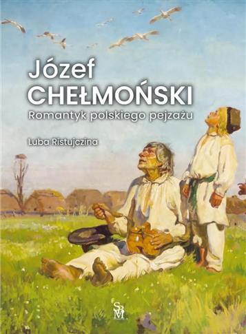 Józef Chełmonski Romantyk polskiego pejzażu