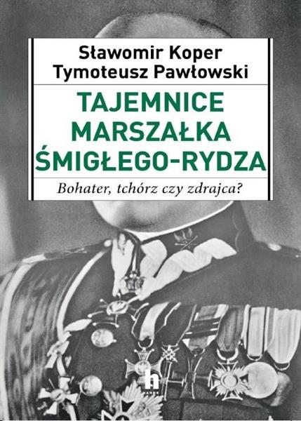 TAJEMNICE MARSZAŁKA ŚMIGŁEGO-RYDZA