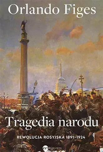 Tragedia narodu. Rewolucja rosyjska 1891-1924