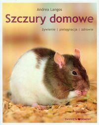 SZCZURY DOMOWE. ŻYWIENIE, PIELĘGNACJA