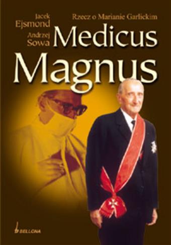 Medicus Magnus. Rzecz o Marianie Garlickim