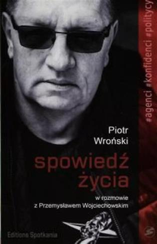 Spowiedź życia. Piotr Wroński w rozmowie z