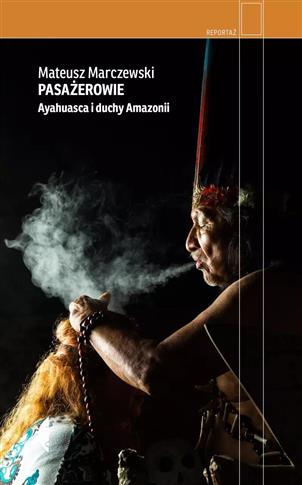 PASAŻEROWIE. AYAHUASCA I DUCHY AMAZONII