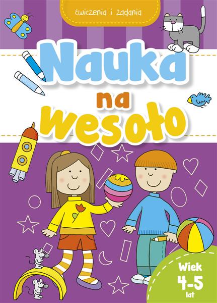 NAUKA NA WESOŁO. ĆWICZENIA I ZADANIA. WIEK 4-5 LAT
