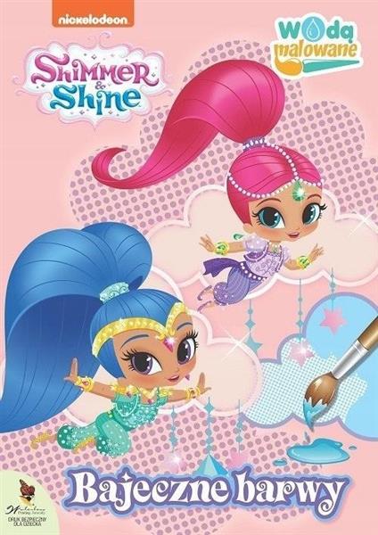 SHIMMER & SHINE. WODĄ MALOWANE BAJECZNE BARWY